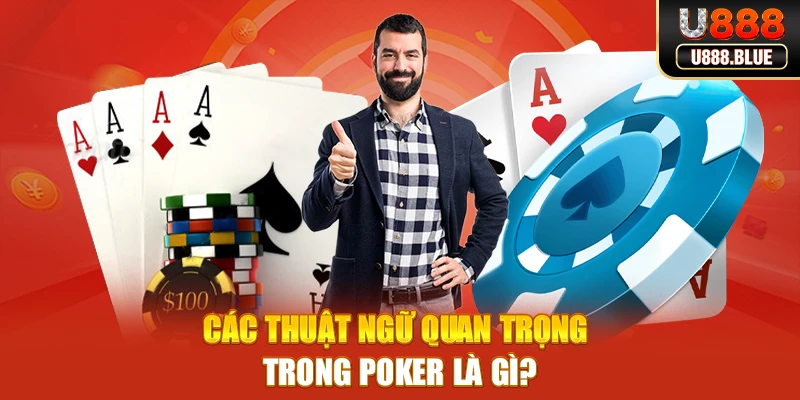 Các thuật ngữ quan trọng trong Poker là gì? Các thuật ngữ quan trọng trong Poker là gì?