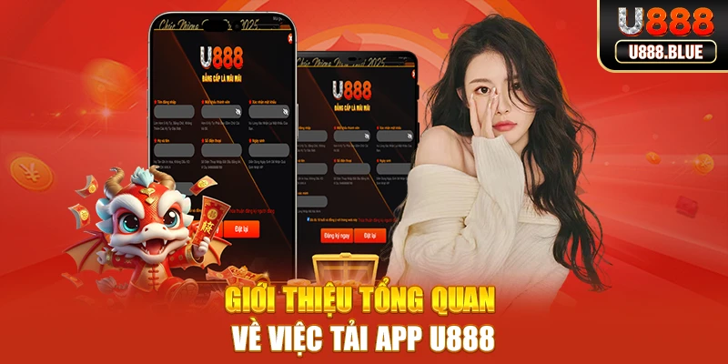 Giới thiệu tổng quan về việc tải app U888