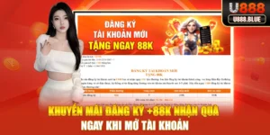 Khuyến Mãi Đăng Ký +88K - Nhận Quà Ngay Khi Mở Tài Khoản